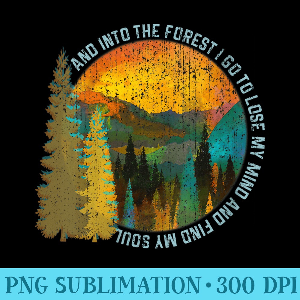 s Into The Forest I Go Hiking Nature Lover Camping - PNG Prints - Transform Your Sublimation Creations