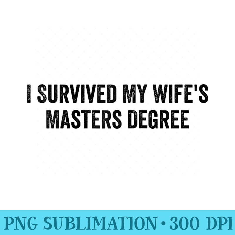 I Survived My Wifes Masters Degree Graduation Wife Friends Raglan Baseball - PNG Design Files - Fashionable and Fearless