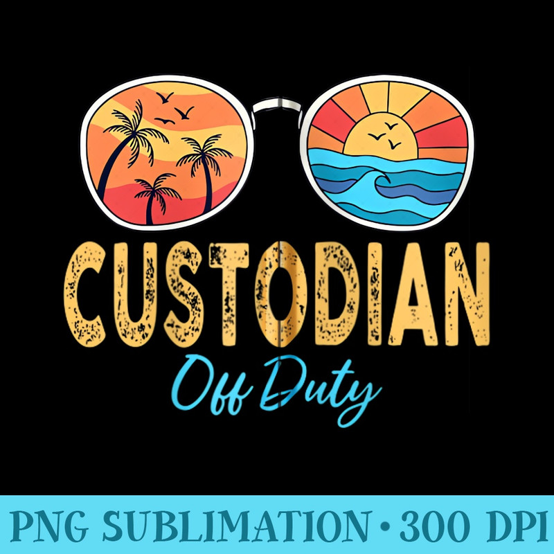Custodian Off Duty Happy Last Day Of School Summer - PNG Download Collection - Defying the Norms