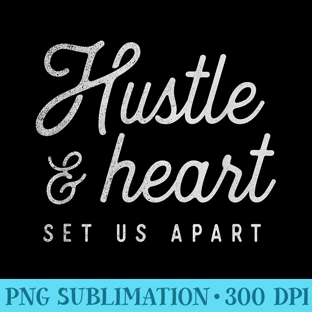 Hustle and Heart Set Us Apart Sports Motivational Gym - Sublimation clipart PNG - Revolutionize Your Designs