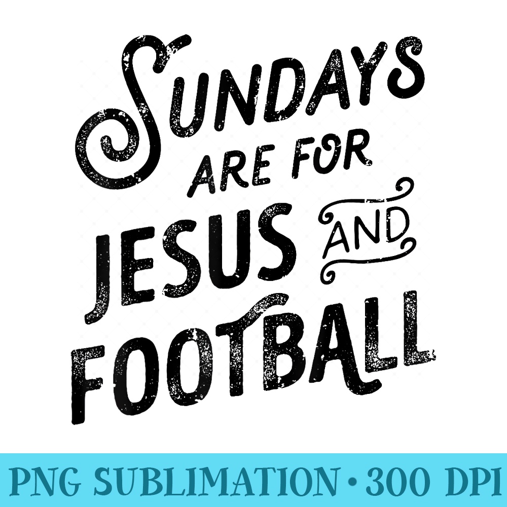 Sundays Are For Jesus And Football Funny Religious Christian - PNG Download High Quality - Fashionable and Fearless