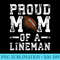 s Proud Mom Of A Lineman Football - Sublimation printables PNG download - Perfect for Sublimation Art