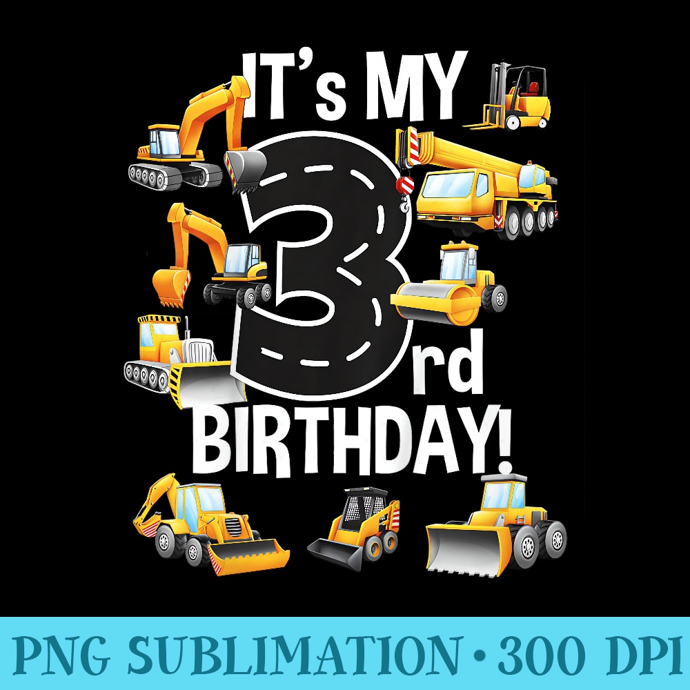 3 Year Old Diggers Trucks Its My 3rd Birthday - PNG Download Design - Instantly Transform Your Sublimation Projects