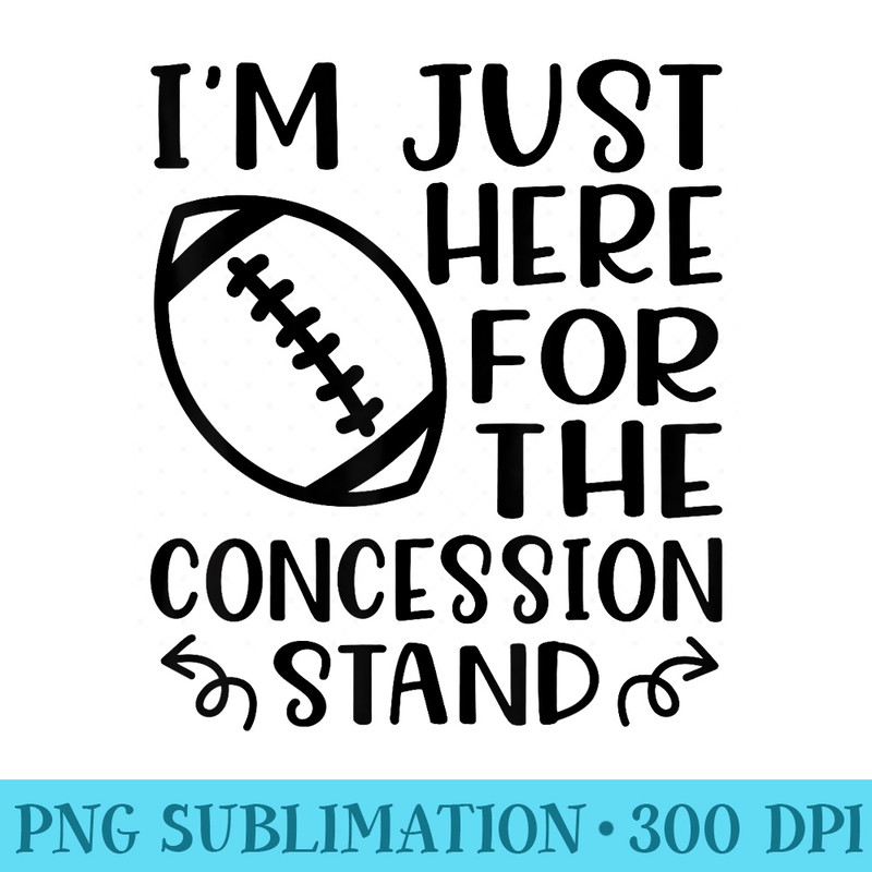 Im Just Here For The Concession Stand Football Sports Funny - Shirt Graphic Resources - Perfect for Sublimation Mastery