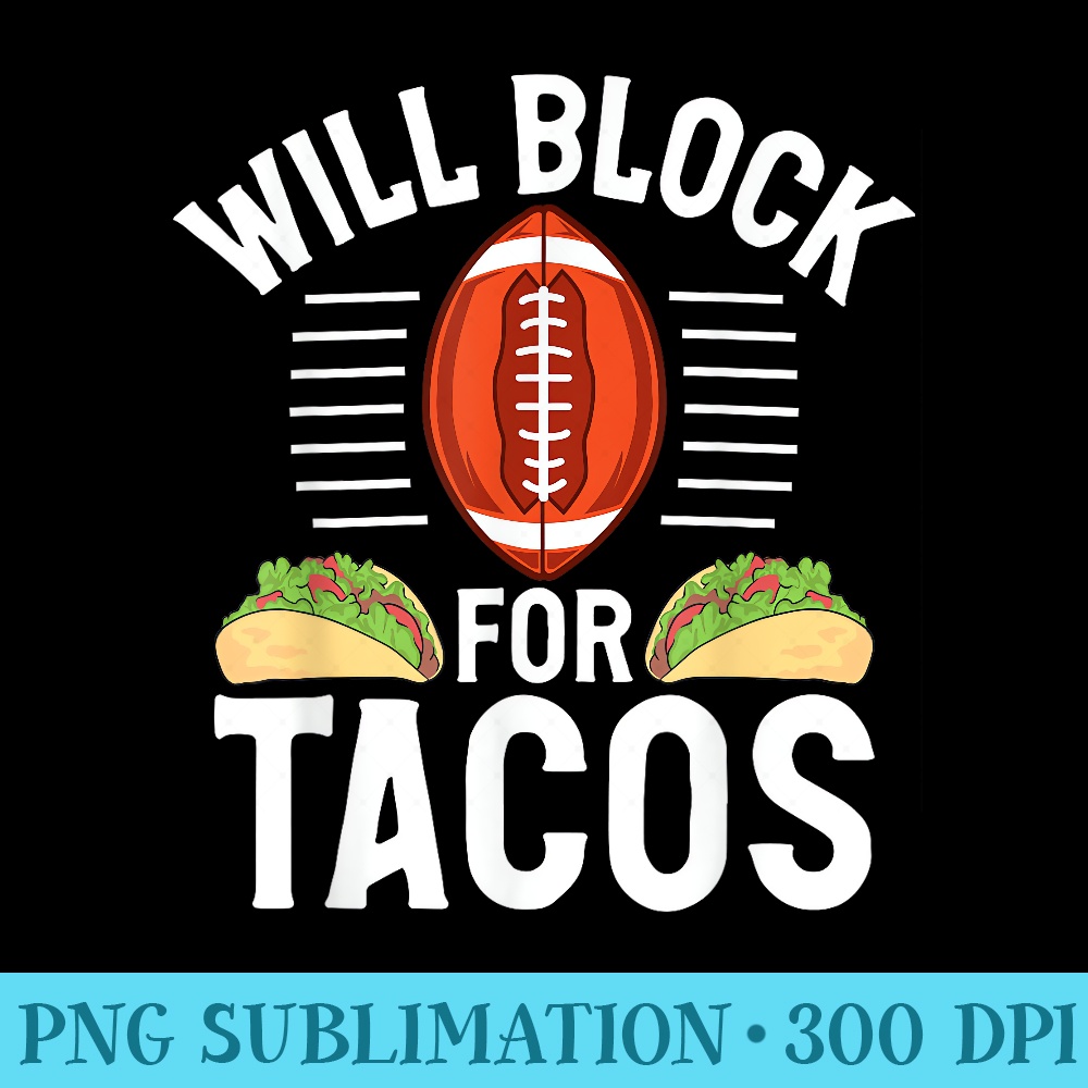 Will block for Tacos Lover Football Lineman - Unique PNG Artwork - Bold & Eye-catching