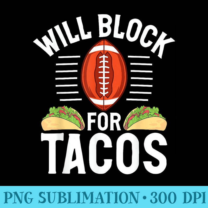 Will block for Tacos Lover Football Lineman - Unique PNG Artwork - Bold & Eye-catching