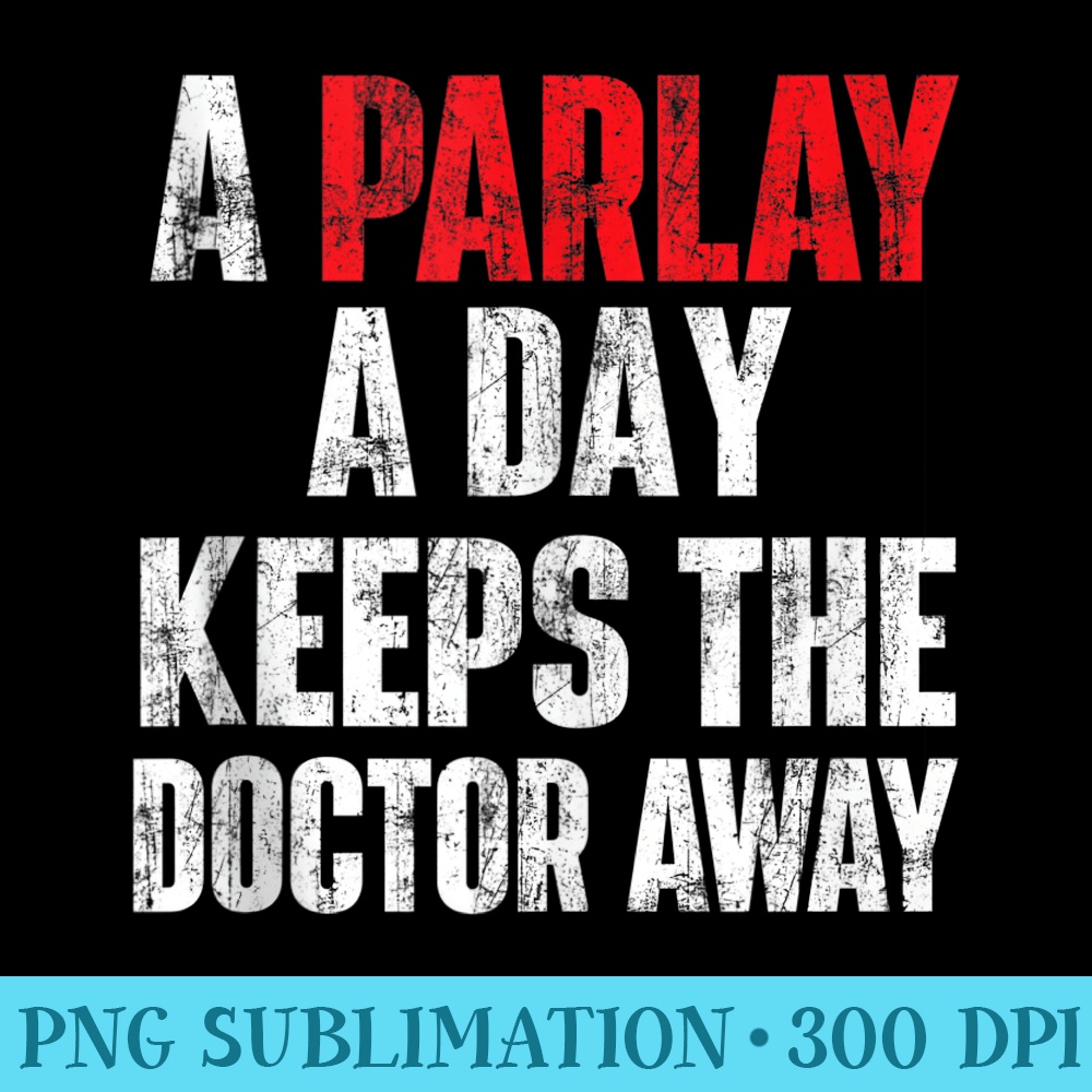 A Parlay A Day Keeps The Doctor Away Sports Betting Gambler - Shirt Clipart Free PNG - Capture Imagination with Every Detail