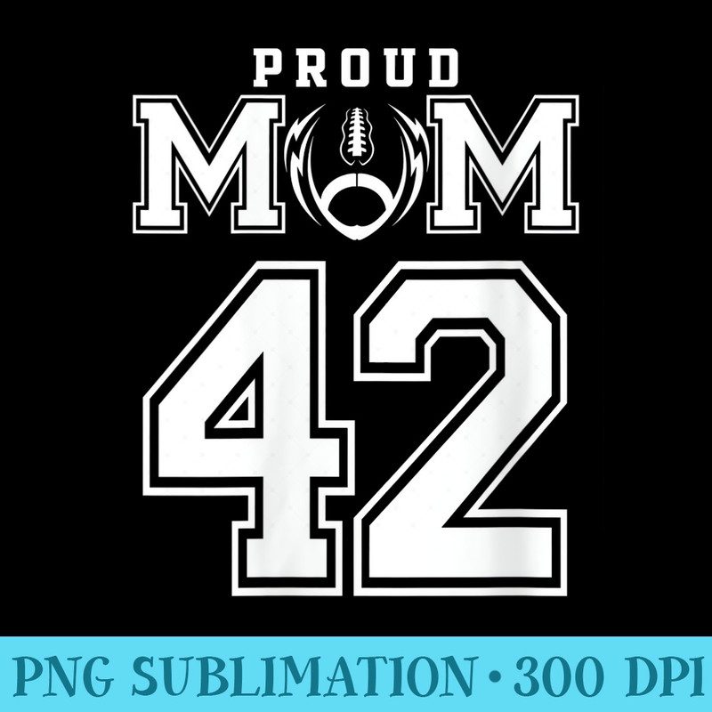 s Custom Proud Football Mom Number 42 Personalized For - PNG Design Files - Boost Your Success with this Inspirational PNG Download
