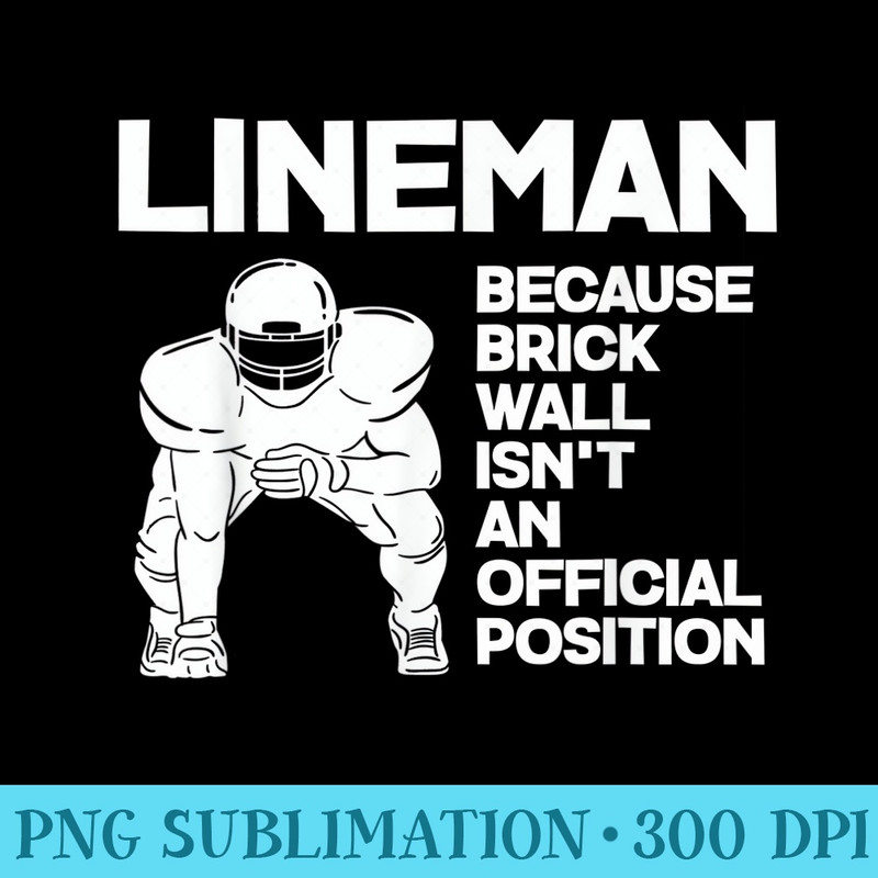 Brick Wall Isnt An Official Position Football Lineman - PNG Graphics Download - Unleash Your Creativity