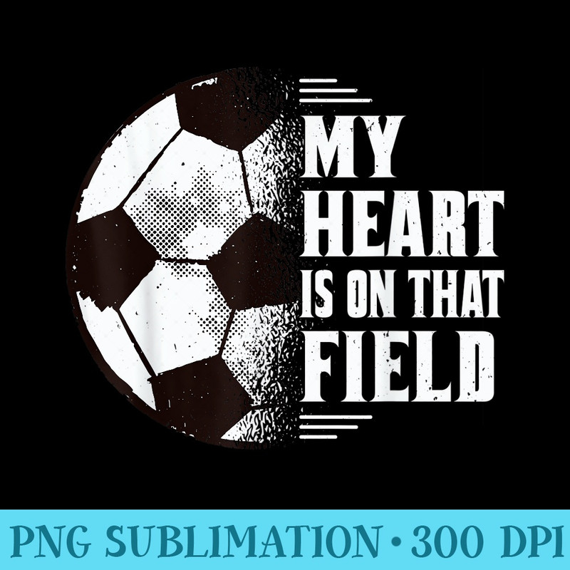 My heart is on that Field Soccer Mom Outfit - Shirt Printing Template PNG - Add a Festive Touch to Every Day