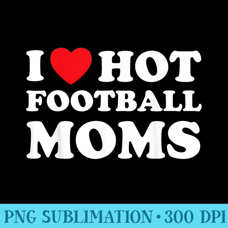 I Heart Hot Moms Football Mom - PNG Download Transparent Background - Trendsetting And Modern Collections