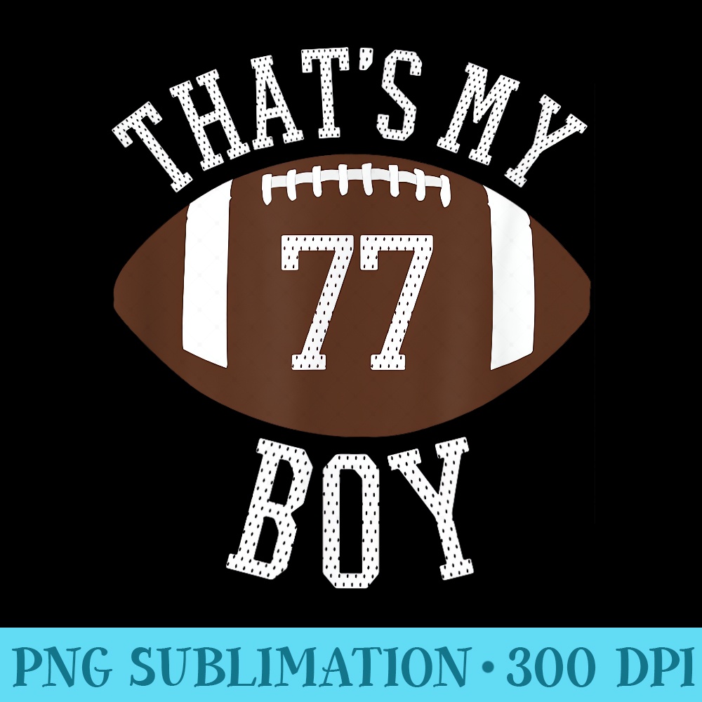77 Thats My Football Number Football Mom Dad - PNG Image Download - Create with Confidence
