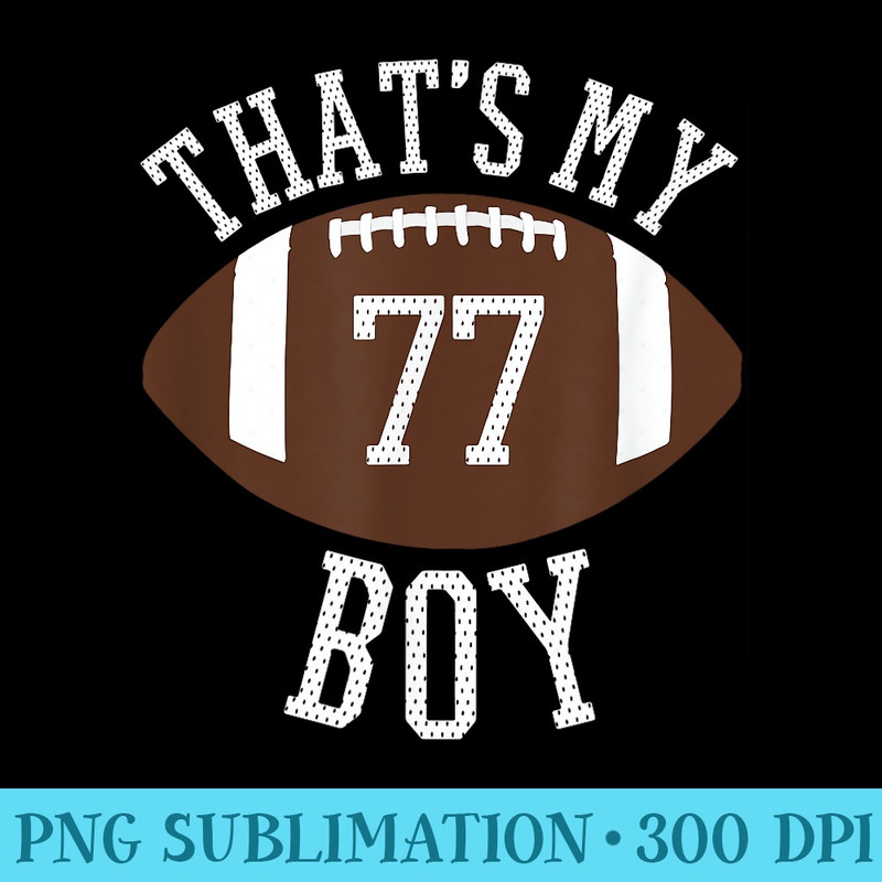 77 Thats My Football Number Football Mom Dad - PNG Image Download - Create with Confidence