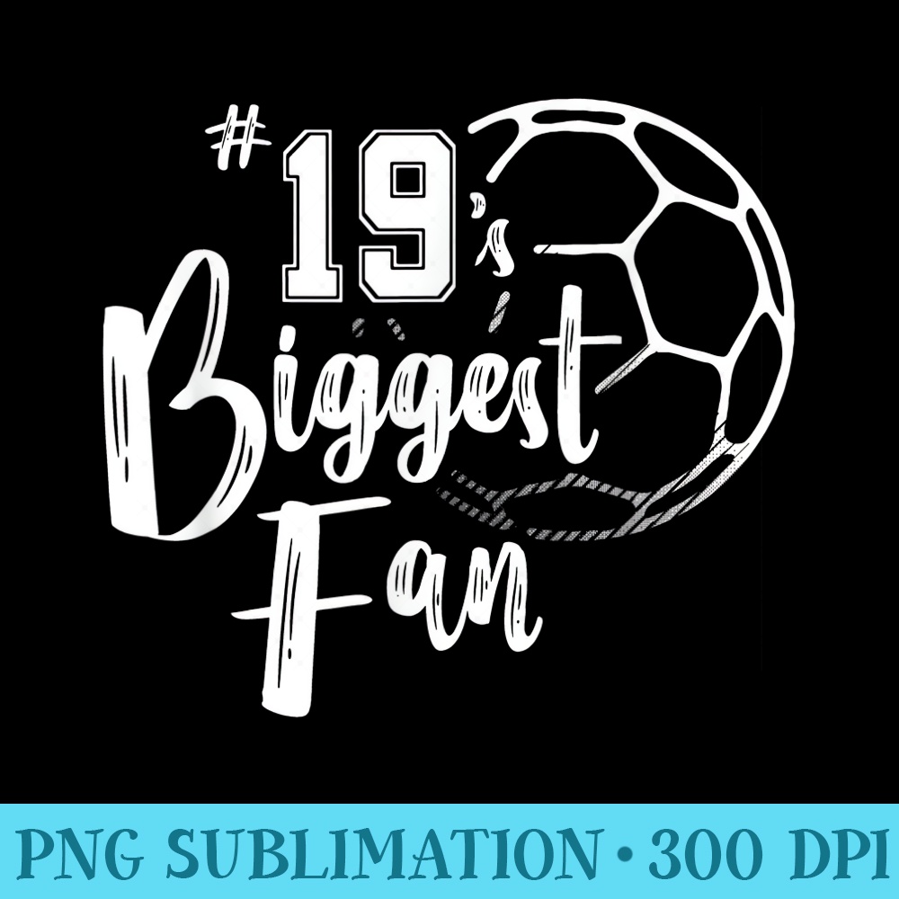 Number 19s Biggest Fan Soccer Player Mom Dad Family - Unique Sublimation patterns - Perfect for Sublimation Art