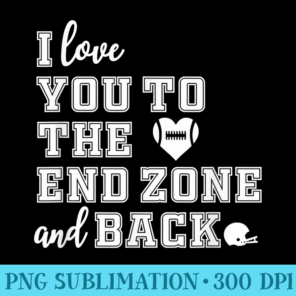 Football Mom I love you to the end zone and back - Sublimation printables PNG download - Fashionable and Fearless