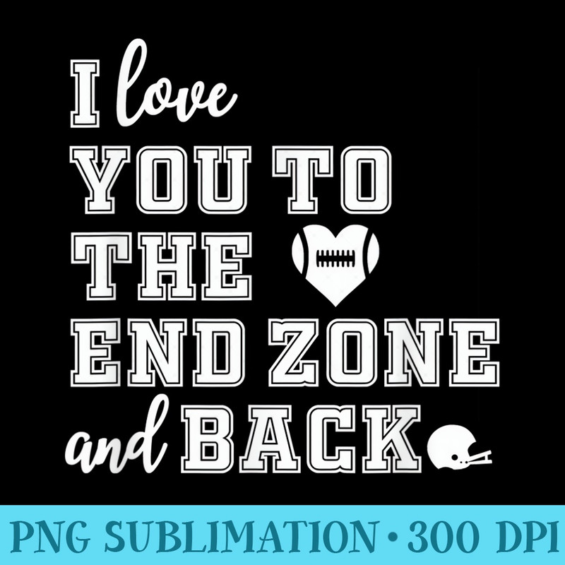 Football Mom I love you to the end zone and back - Sublimation printables PNG download - Fashionable and Fearless