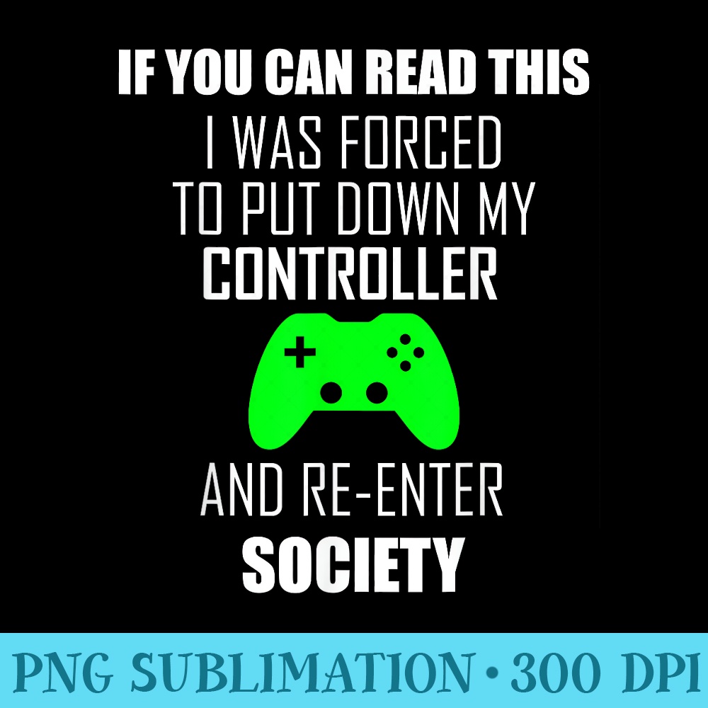 if you can read this i was forced to put my controller down - PNG design assets - Unleash Your Creativity