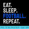 Eat Sleep Football Repeat T Funny Sports - Shirt Artwork Download - Trendsetting And Modern Collections