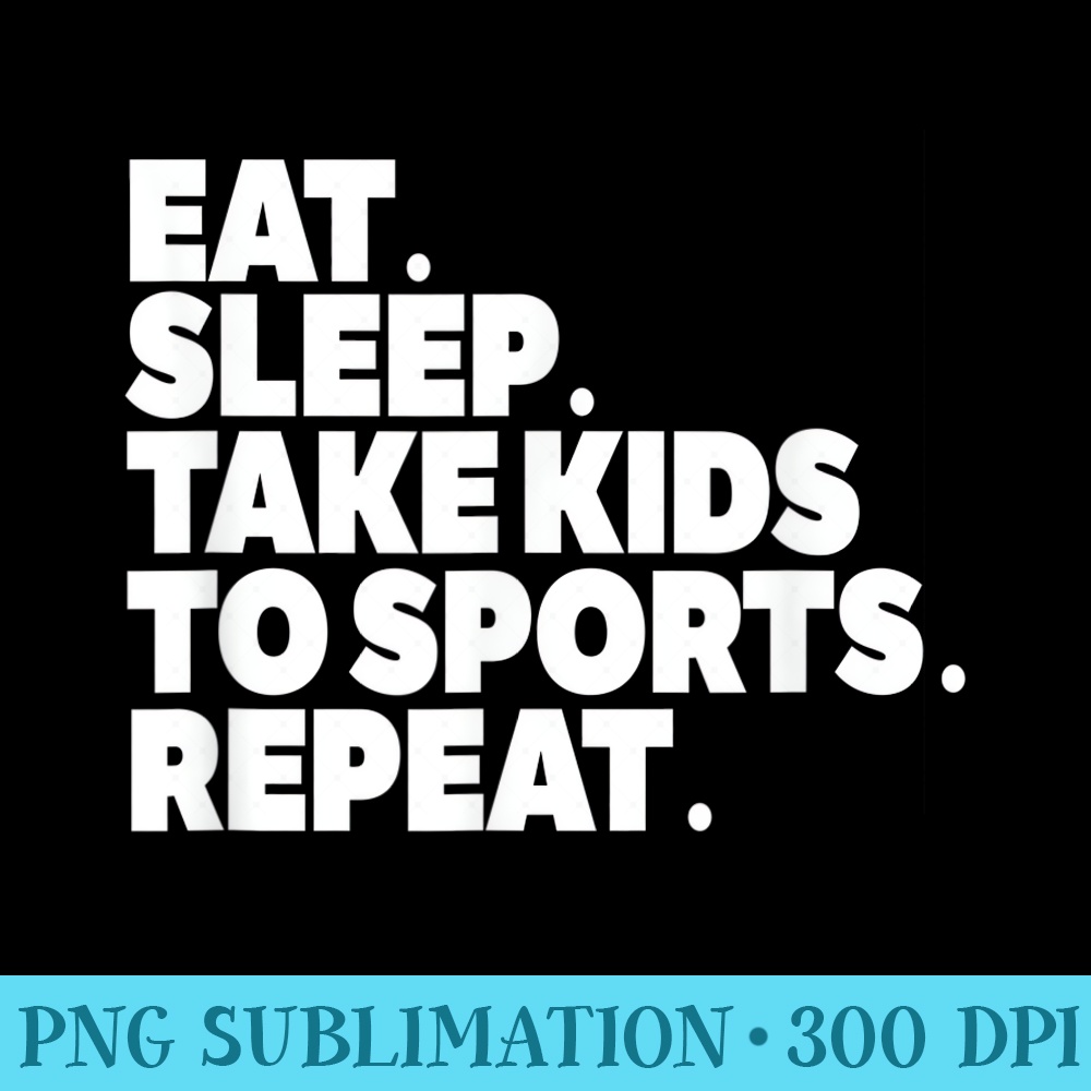 Sports MOM Eat Sleep Take to Sports REPEAT - Shirt Drawing PNG - High Resolution And Print-Ready Designs