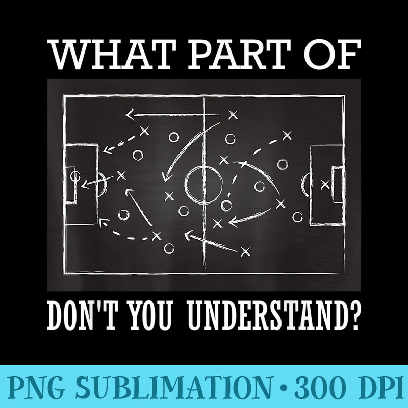 What Part of Dont You Understand Soccer - Shirt Graphics for Download - Unique And Exclusive Designs