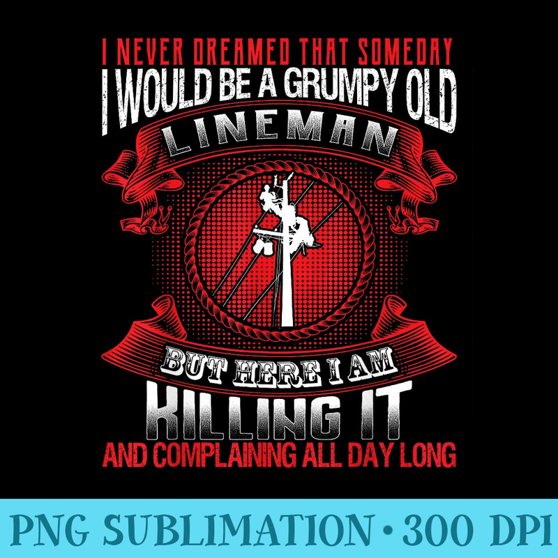 Design Grumpy Old Lineman - Shirt Clipart Free PNG - Spice Up Your Sublimation Projects