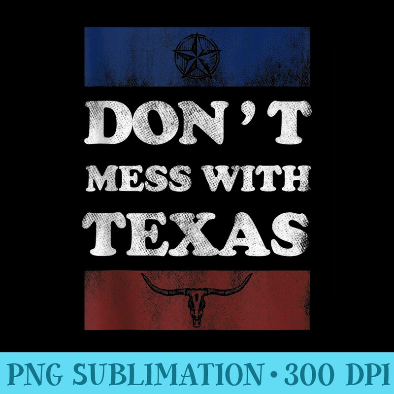 Vintage Dont Mess With Longhorn Lone Star State Texas - Sublimation PNG Designs - Perfect for Creative Projects