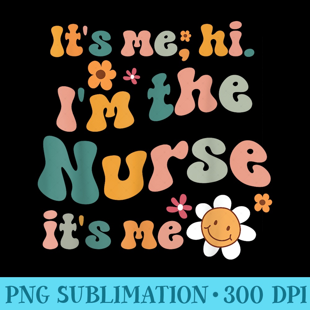 Its Me Hi Im The Nurse RN ER NICU Nursing - PNG Download Library - Perfect for Creative Projects