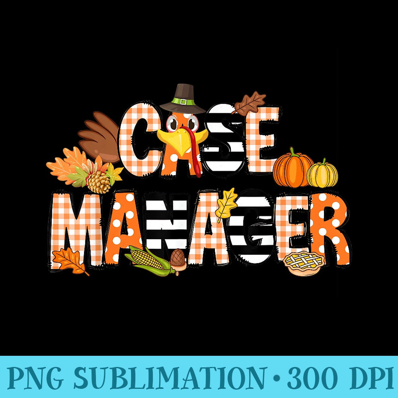 Thankful Case Manager Thanksgiving Case Management - Shirt Graphics for Download - Create with Confidence