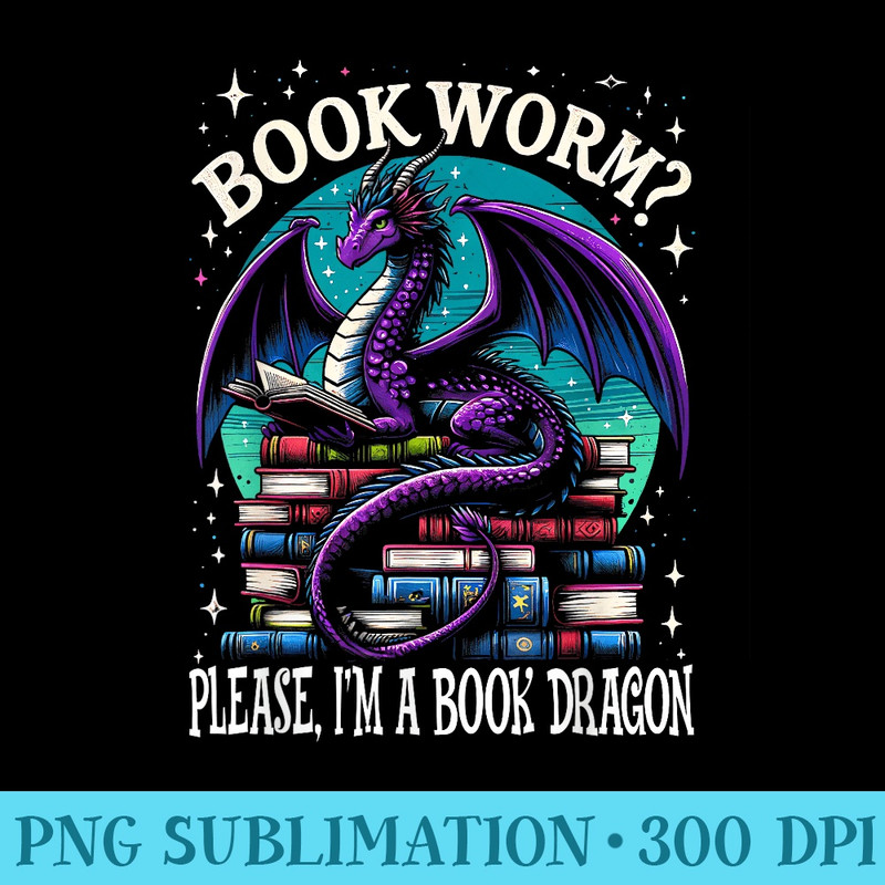 Bookworm Please, Im A Book Dragon Distressed Dragons Books - Download High Resolution PNG - High Resolution And Print-Ready Designs