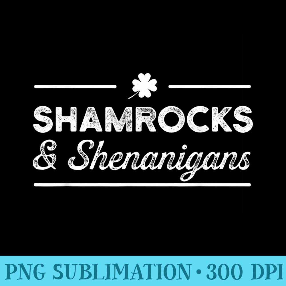 Shamrocks and Shenanigans St Patricks Day Irish Paddy - PNG Download Resource - Limited Edition And Exclusive Designs