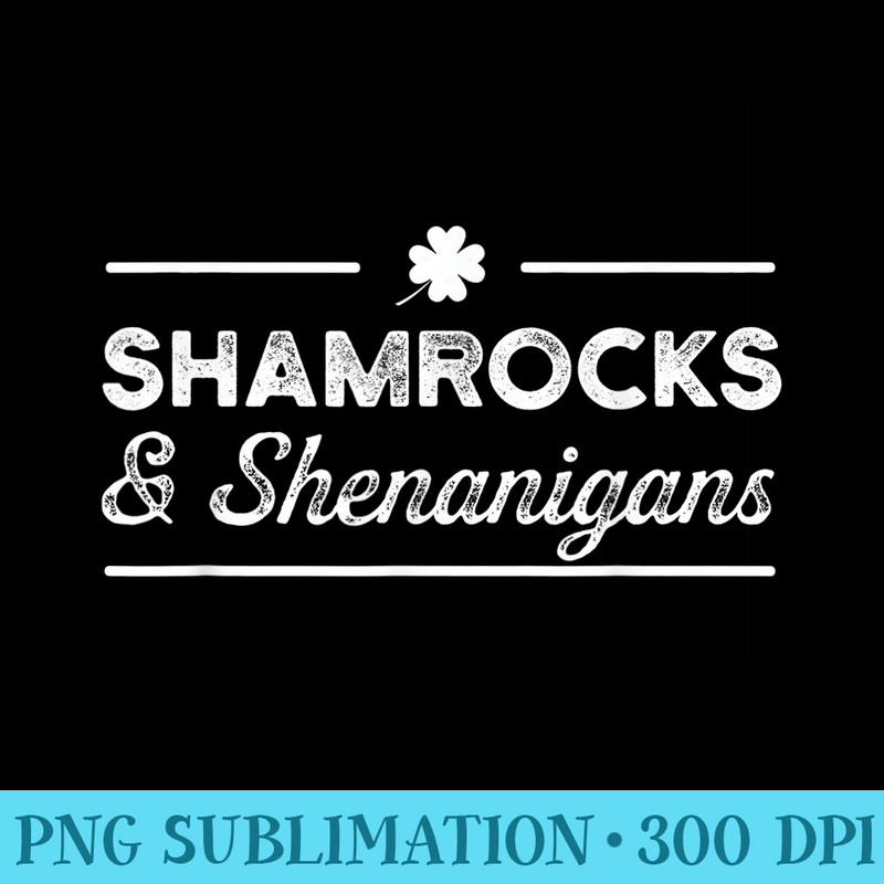 Shamrocks and Shenanigans St Patricks Day Irish Paddy - PNG Download Resource - Limited Edition And Exclusive Designs