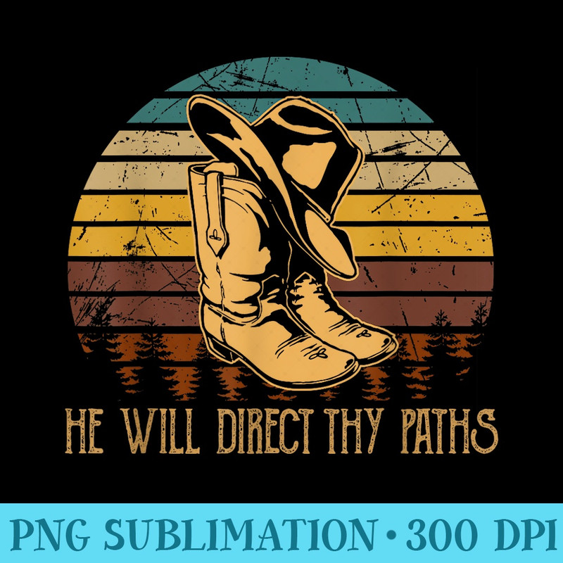 He Will Direct Thy Paths Cowboy Boot Hat - Download Shirt PNG - Revolutionize Your Designs