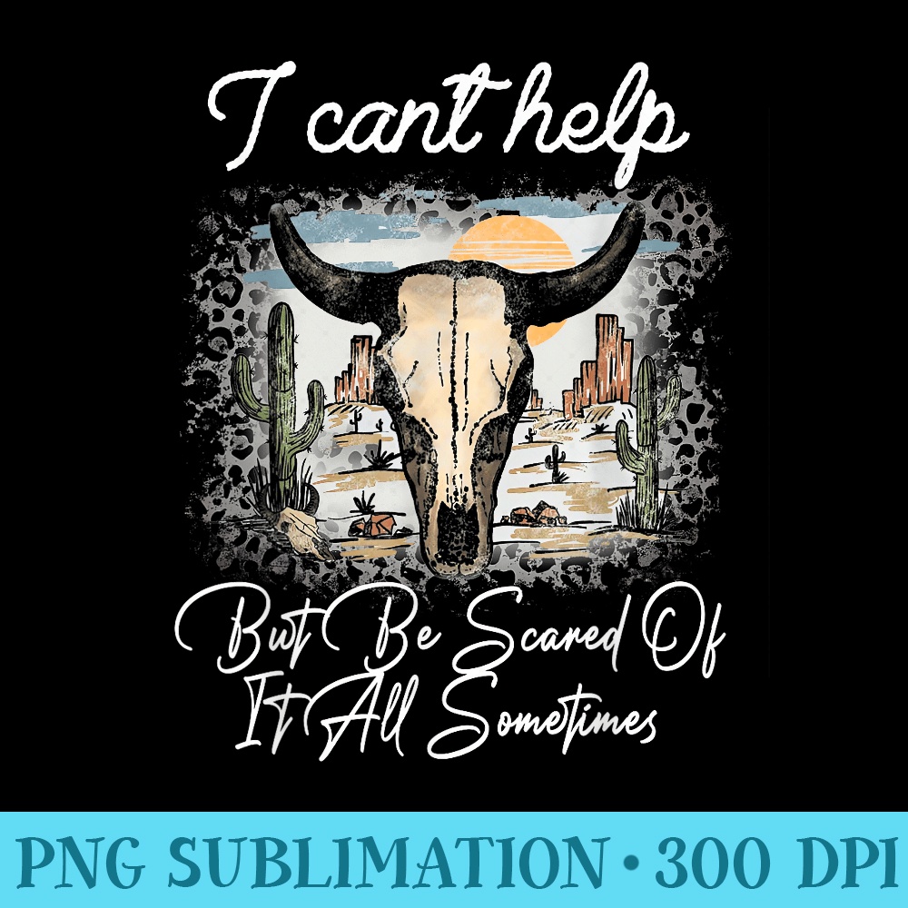 I Cant Help But Be Scared Of It All Sometimes Bulls Skulls - PNG Clipart Download - Capture Imagination with Every Detail