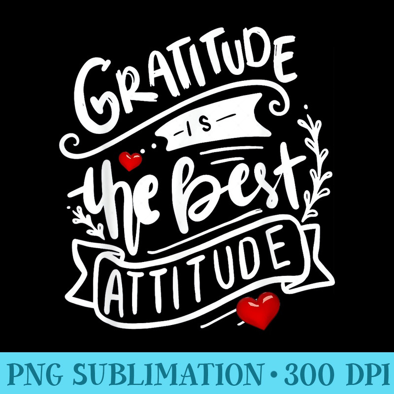Gratitude is the Best Attitude Positive Message - Transparent Shirt Clip Art - Unleash Your Creativity