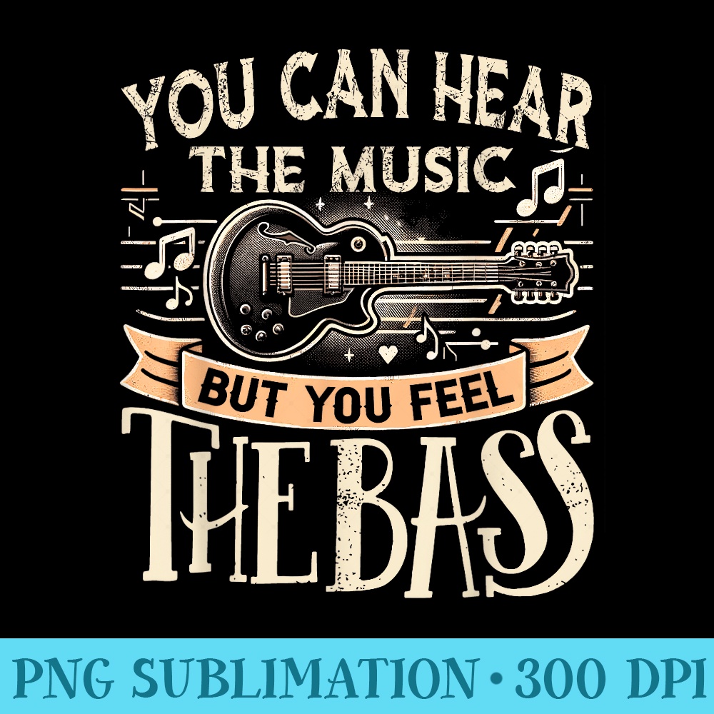 You Can Hear The Music But You Feel Guitar Music Lovers - Sublimation graphics PNG - Bold & Eye-catching