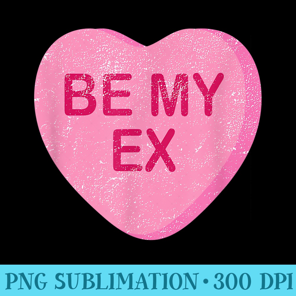 Be My Ex Funny Valentine Day - Transparent PNG Download - Unleash Your Inner Rebellion