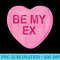 Be My Ex Funny Valentine Day - Transparent PNG Download - Unleash Your Inner Rebellion