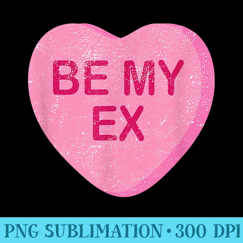 Be My Ex Funny Valentine Day - Transparent PNG Download - Unleash Your Inner Rebellion