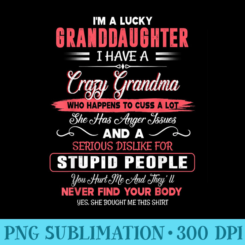 Im A Lucky Granddaughter I Have A Crazy Grandma Mothers Day - Sublimation images PNG download - Add a Festive Touch to Every Day