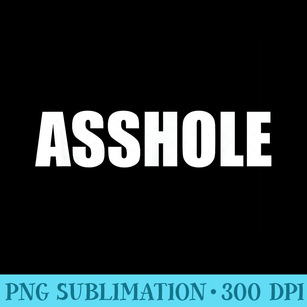 Asshole - PNG Graphics Download - Limited Edition And Exclusive Designs