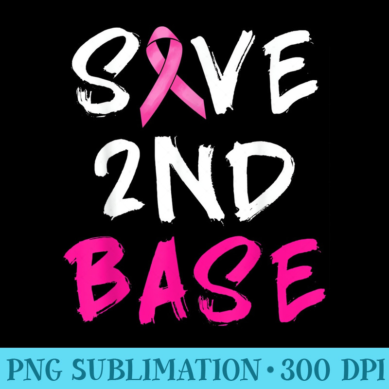 Save Second 2nd Base Pink Ribbon Funny Breast Cancer Warrior - Shirt Graphic Resources - Perfect for Personalization