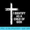 I Identify As A Child Of God Cross Religious God Bible - PNG Picture Gallery Download - Transform Your Sublimation Creations