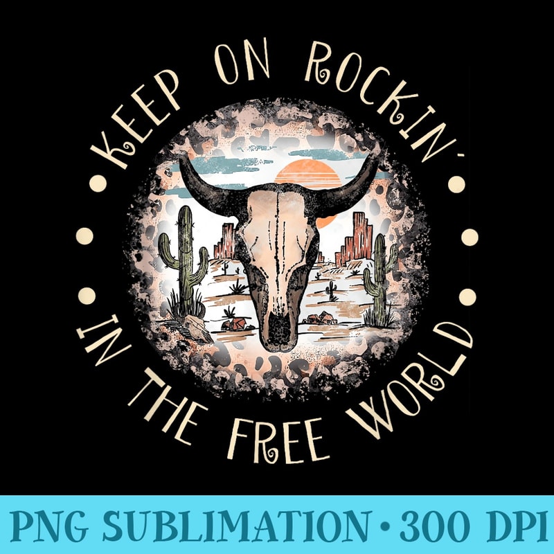 Keep On Rockin In The Free World Bull Cactus Leopard - Sublimation clipart PNG - Enhance Your Apparel with Stunning Detail
