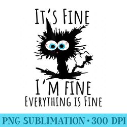 itu2019s fine im fine everything is fine funny cat - png download website