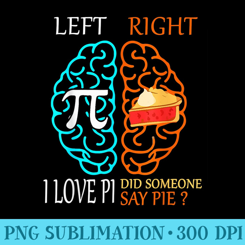 I Love Pi Did Someone Say Pie Math Teacher Men - PNG Templates Download - Spice Up Your Sublimation Projects