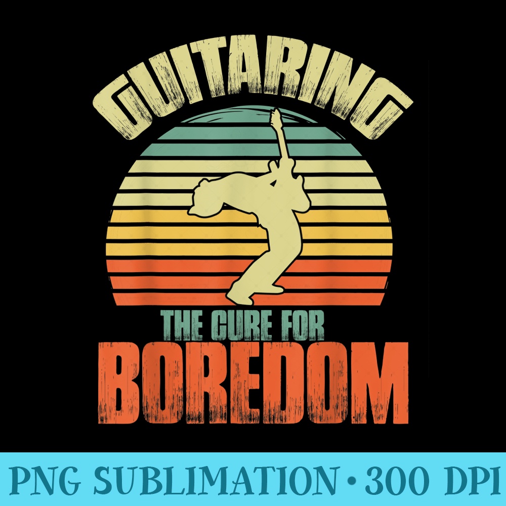 Guitaring the cure for boredom Guitar Retro Vintage Musician - PNG Graphics Download - Spice Up Your Sublimation Projects