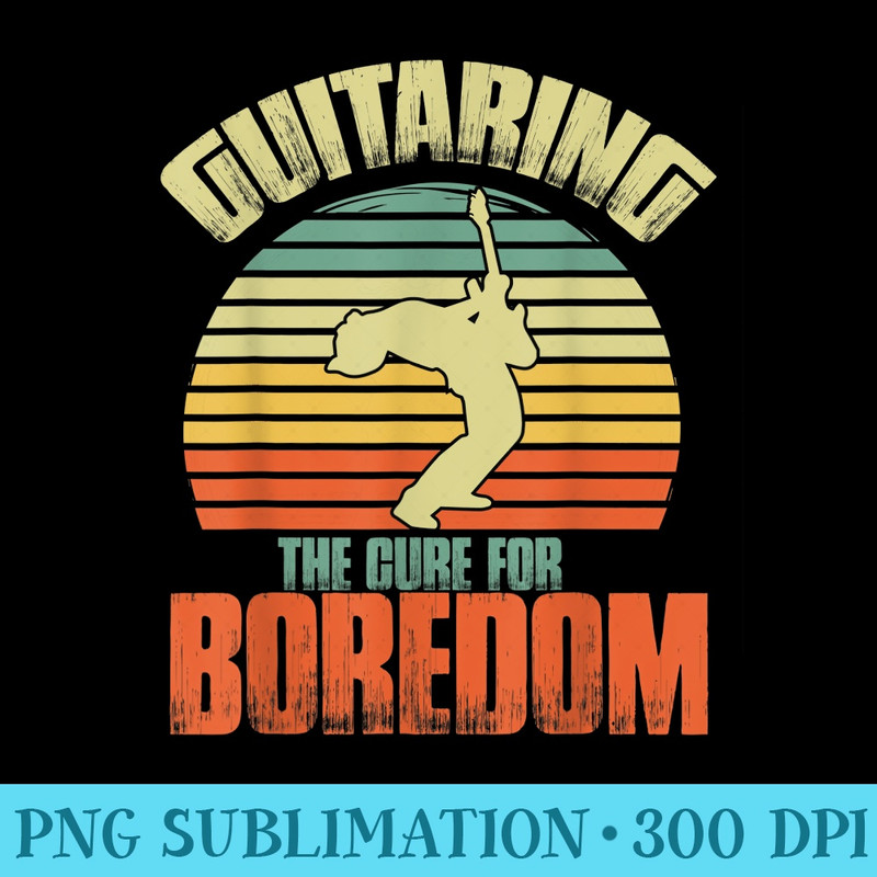 Guitaring the cure for boredom Guitar Retro Vintage Musician - PNG Graphics Download - Spice Up Your Sublimation Projects