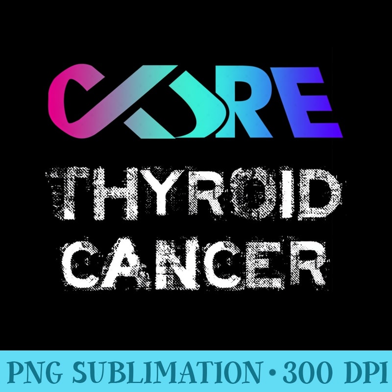 Cure Thyroid Cancer Awareness Premium - Modern PNG designs - Unlock Vibrant Sublimation Designs