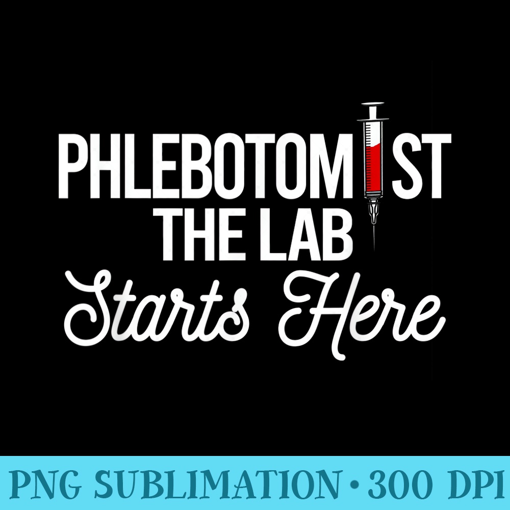 Phlebotomist The Lab Starts Here Phlebotomy Syringe Needle - Shirt Print PNG - Transform Your Sublimation Creations