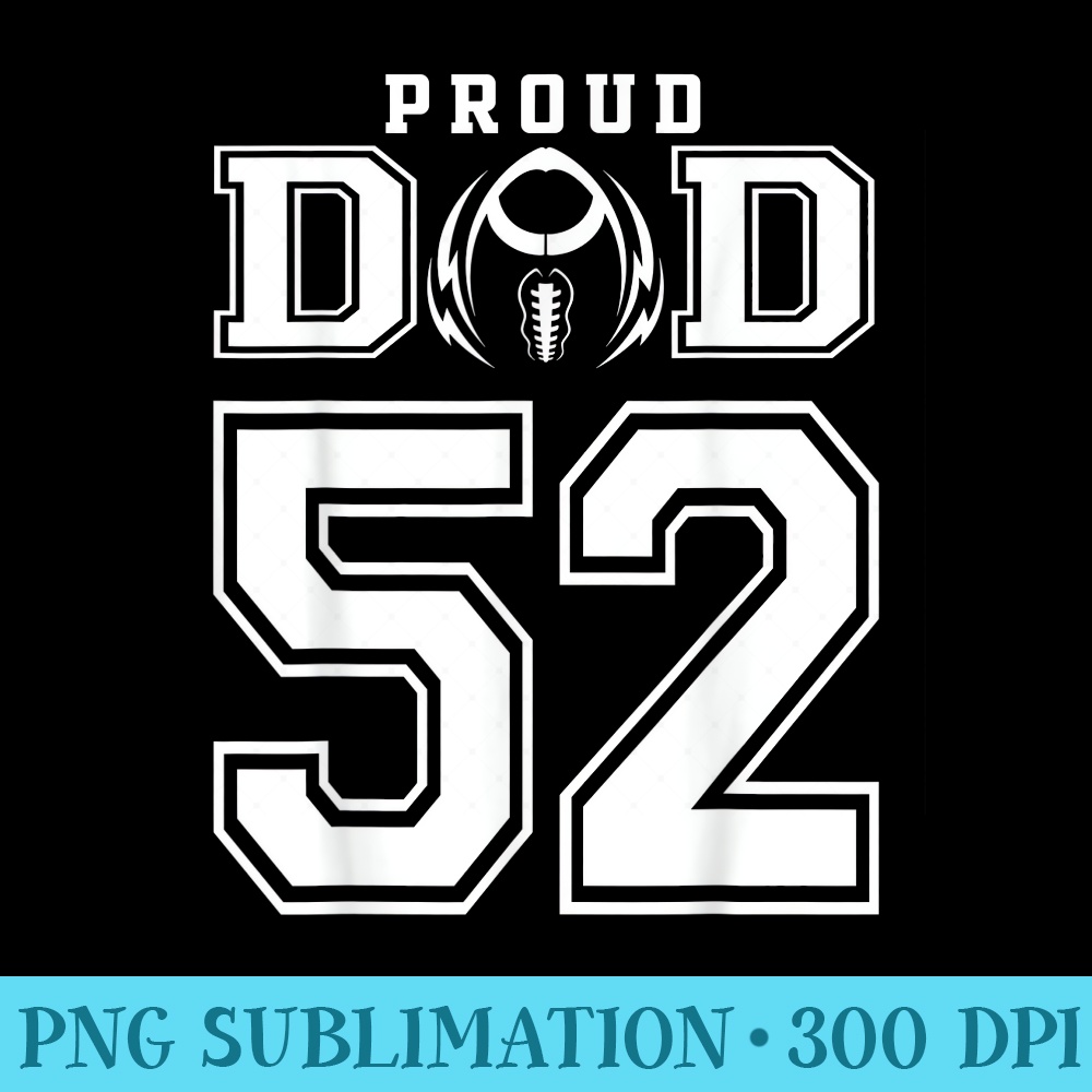 Custom Proud Football Dad Number 52 Personalized For Men - Sublimation designs PNG - Unlock Vibrant Sublimation Designs